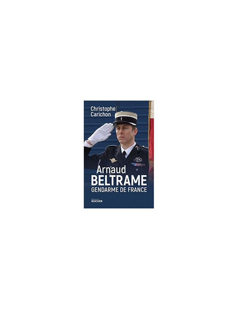 ARNAUD BELTRAME: GENDARME DE FRANCE ARNAUD BELTRAME: GENDARME DE FRANCE