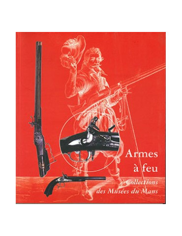 ARMES A FEU - COLLECTION DES MUSEES DU MANS