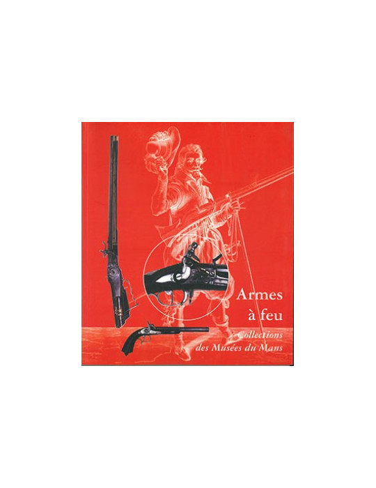 ARMES A FEU - COLLECTION DES MUSEES DU MANS