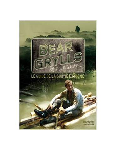 GUIDE DE SURVIE DE BEAR GRYLLS