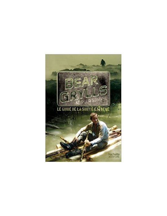 GUIDE DE SURVIE DE BEAR GRYLLS