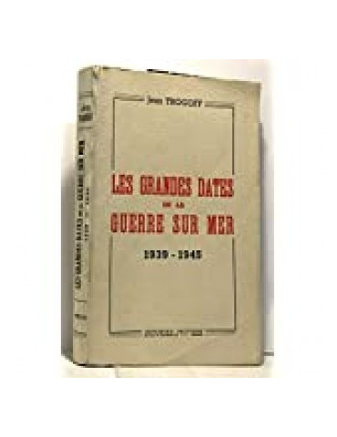 LES GRANDES DATES DE LA GUERRE SUR MER 1939-1945