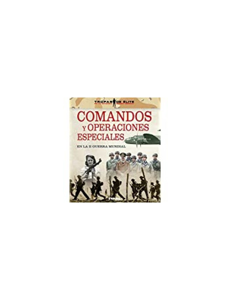 COMANDOS Y OPERACIONES ESPECIALES EN LA II GUERRA MUNDIAL COMANDOS Y OPERACIONES ESPECIALES EN LA II GUERRA MUNDIAL