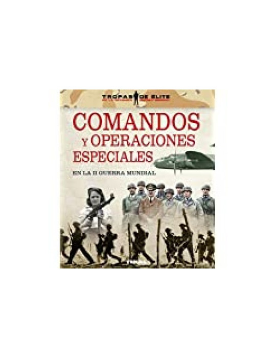 COMANDOS Y OPERACIONES ESPECIALES EN LA II GUERRA MUNDIAL