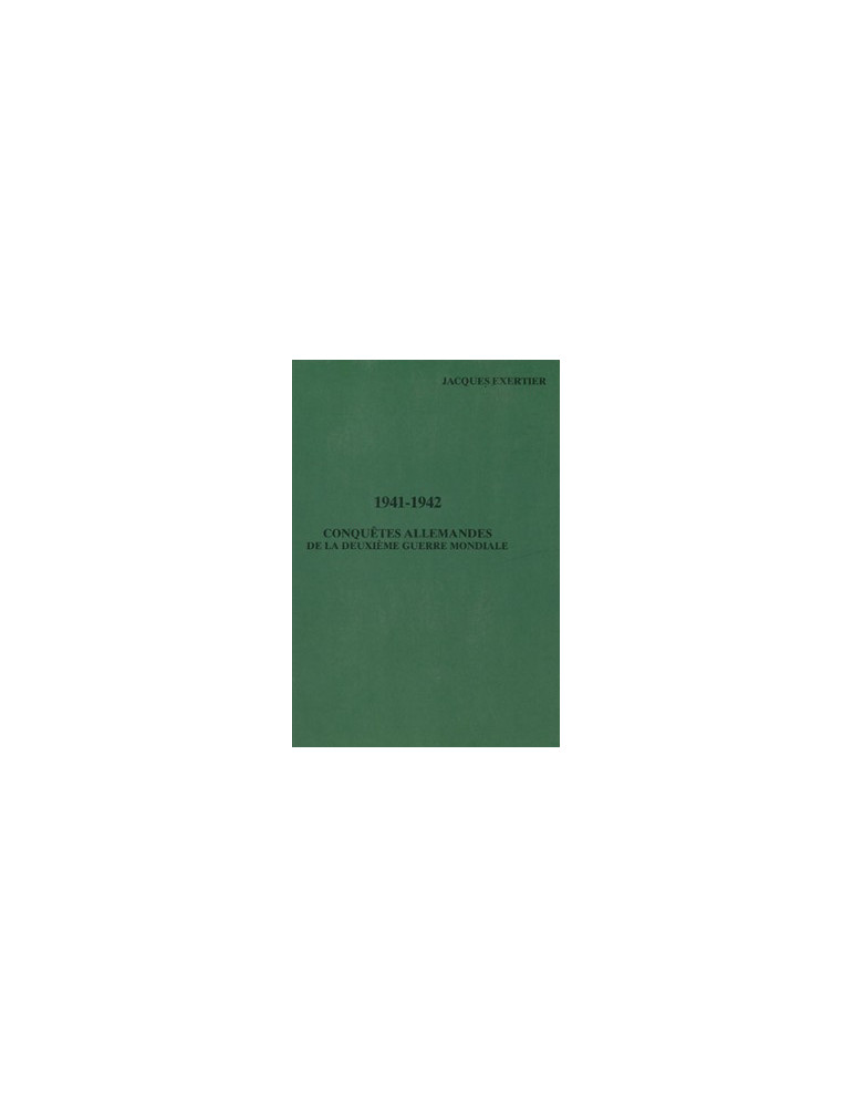 CONQUETES ALLEMANDES DE LA DEUXIEME GUERRE MONDIALE - 1941-1942 CONQUETES ALLEMANDES DE LA DEUXIEME GUERRE MONDIALE - 1941-1942
