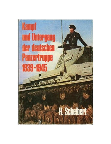 KAMPF UND UNTERGANG DER DEUTSCHEN PANZERTRUPPE 1939-1945