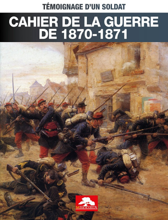 CAHIER DE LA GUERRE DE 1870-1871 TEMOIGNAGE DÔUN SOLDAT