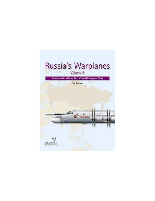 RUSSIAÔS WARPLANE VOLUME 2 Russian-Made Military Aircraft and Helicopters Today