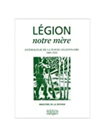 LEGION NOTRE MERE - ANTHOLOGIE DE LA POESIE LEGIONNAIRE 1885-2000