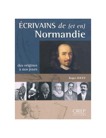 ECRIVAINS DE (ET EN) NORMANDIE - DES ORIGINES A NOS JOURS