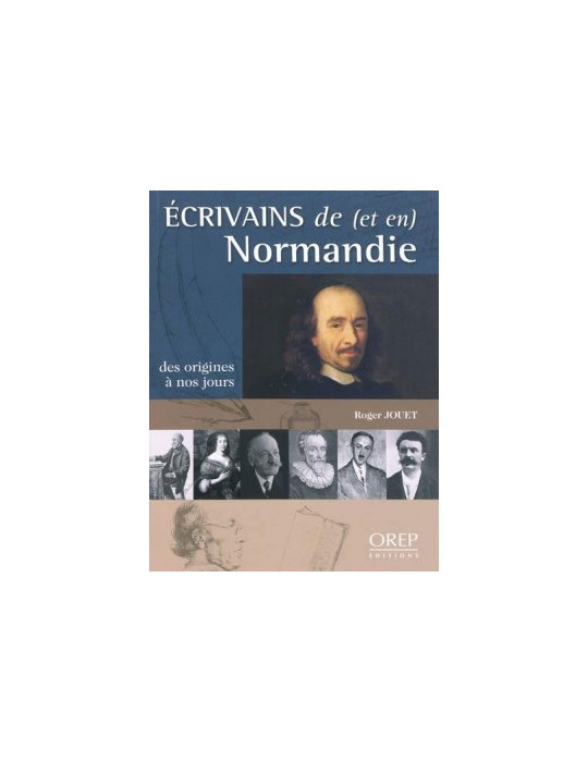 ECRIVAINS DE (ET EN) NORMANDIE - DES ORIGINES A NOS JOURS