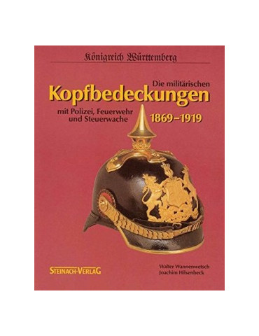 DIE MILITARISCHEN KOPFBEDECHUNGEN MIT POLIZEI, FEUERWEHR UND STEUERWACHE 1869-1919