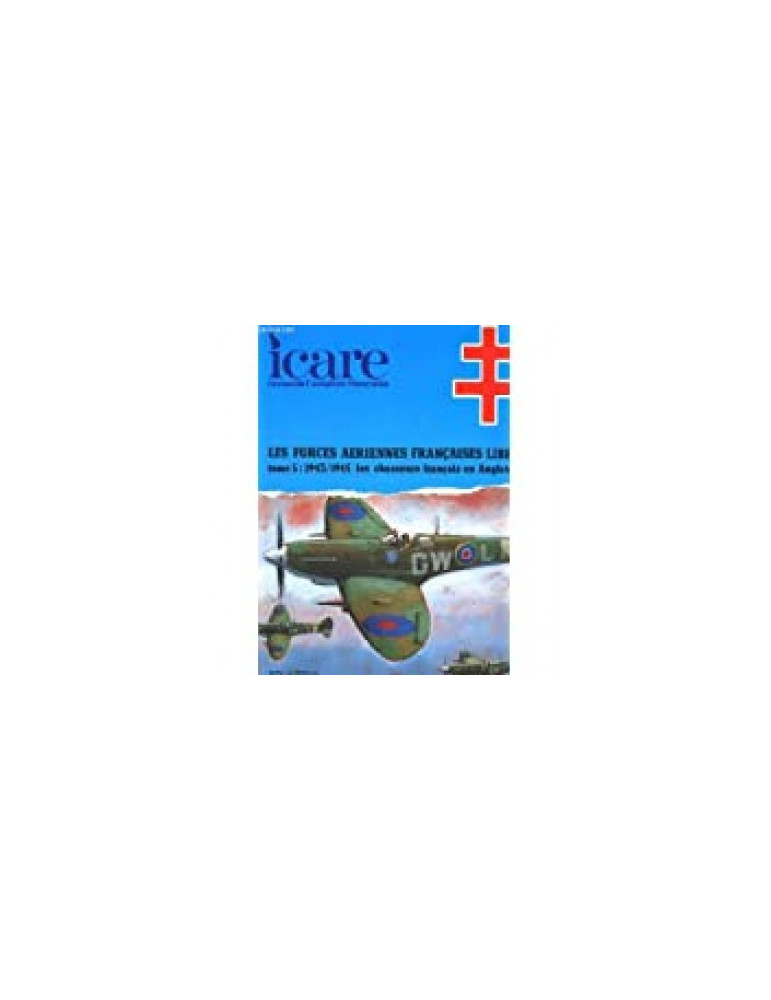 ICARE N¡143 - LES FORCES AERIENNES FRANCAISES LIBRES TOME 5 ICARE N¡143 - LES FORCES AERIENNES FRANCAISES LIBRES TOME 5