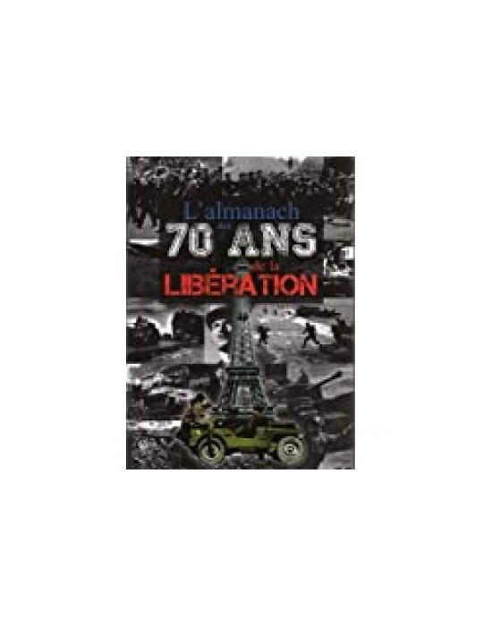 LÔALMANACH DES 70 ANS DE LA LIBERATION