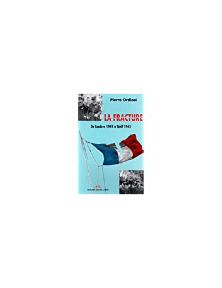 LA FRACTURE - DE LONDRES 1941 A SETIF 1945 LA FRACTURE - DE LONDRES 1941 A SETIF 1945