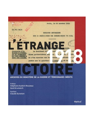 LÔETRANGE VICTOIRE - 1918 - ARCHIVES DU MINIQTERE DE LA GUERRE ET TEMOIGNAGES INEDITS