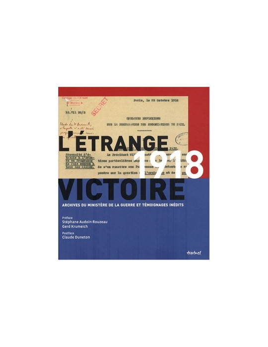 LÔETRANGE VICTOIRE - 1918 - ARCHIVES DU MINIQTERE DE LA GUERRE ET TEMOIGNAGES INEDITS