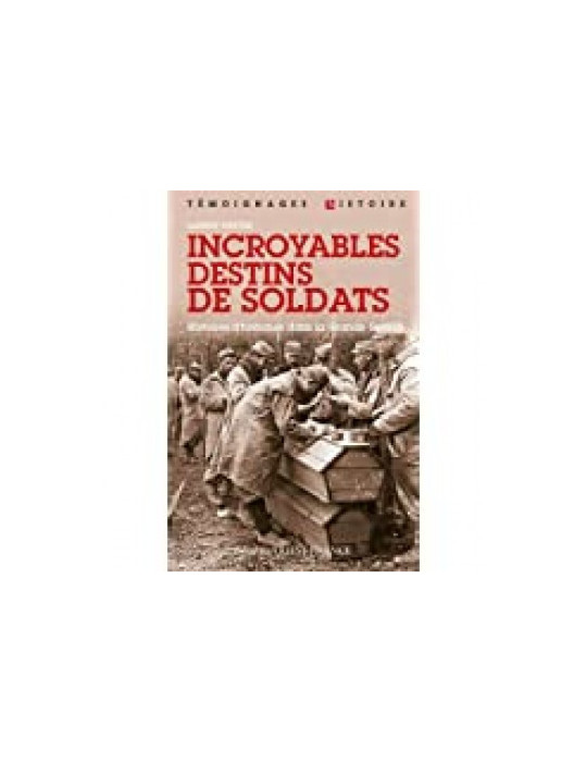INCROYABLES DESTINS DE SOLDATS