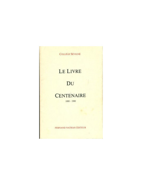 LE LIVRE DU CENTENAIRE 1880-1980 - COLLEGE SEVIGNE