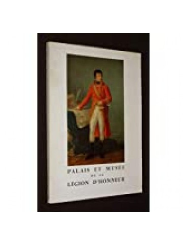 MUSEE NATIONAL DE LA LEGION DÔHONNEUR ET DES ORDRES DE CHEVALERIE (CATALOGUE GUIDE)