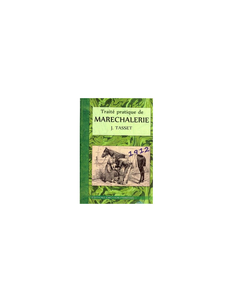 TRAITE PRATIQUE DE MARECHALERIE 1912 TRAITE PRATIQUE DE MARECHALERIE 1912