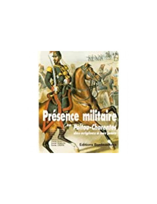 PRESENCE MILI TAIRE EN POITOU-CHARENTE DES ORIGINES A NOS JOURS