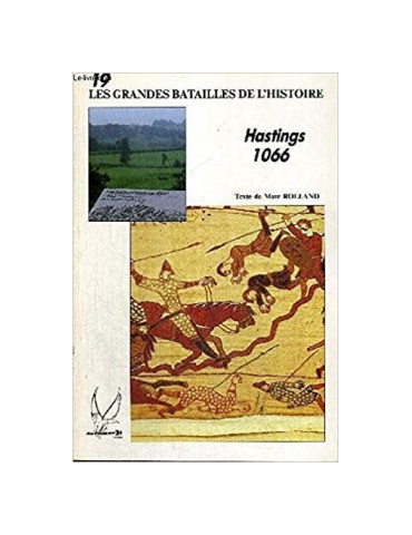 LES GRANDES BATAILLES DE LÔHISTOIRE N¡19 - HASTINGS 1066