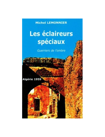 LES ECLAIREURS SPECIAUX - GUERRIERS DE LÔOMBRE - ALGERIE 1959