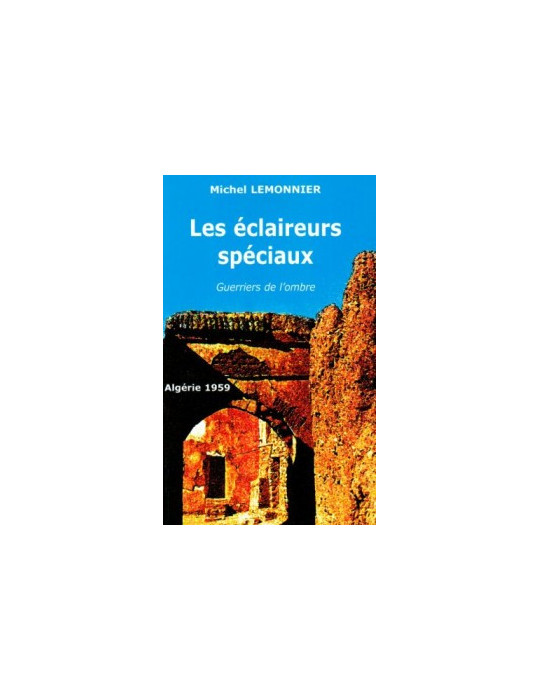 LES ECLAIREURS SPECIAUX - GUERRIERS DE LÔOMBRE - ALGERIE 1959