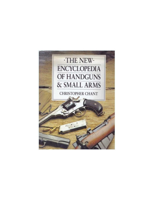 THE NEW ENCYCLOPEDIA OF HANDGUNS & SMALL ARMS