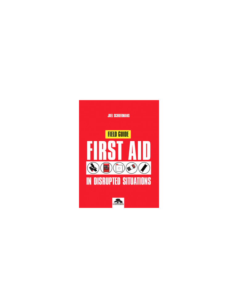 FIRST AID IN DISRUPTED SITUATIONS: A FIELD GUIDE FIRST AID IN DISRUPTED SITUATIONS: A FIELD GUIDE