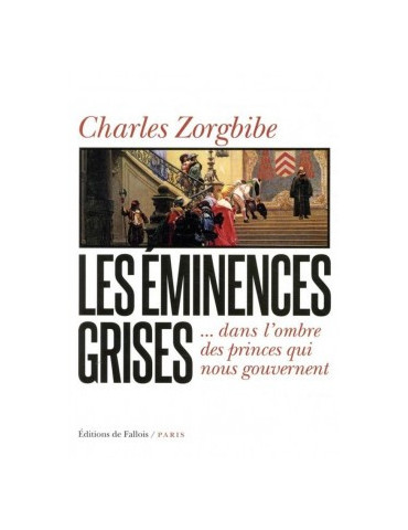 LES EMINENCES GRISES: DANS LÔOMBRE DES PRINCES QUI NOUS GOUVERNENT