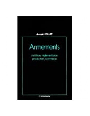 ARMEMENTS - MUTATION, REGLEMENTATION, PRODUCTION, COMMERCE
