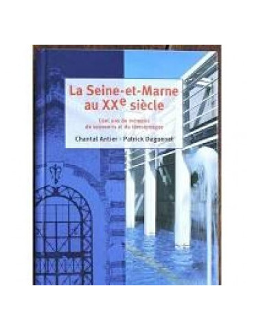 LA SEINE ET MARNE AU XXe SIECLE - CENT ANS DE MEMOIRE DE SOUVENIRS ET DE TEMOIGNAGES