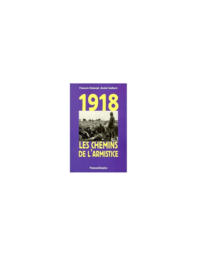 1918 LES CHEMINS DE LÔARMISTICE 1918 LES CHEMINS DE LÔARMISTICE