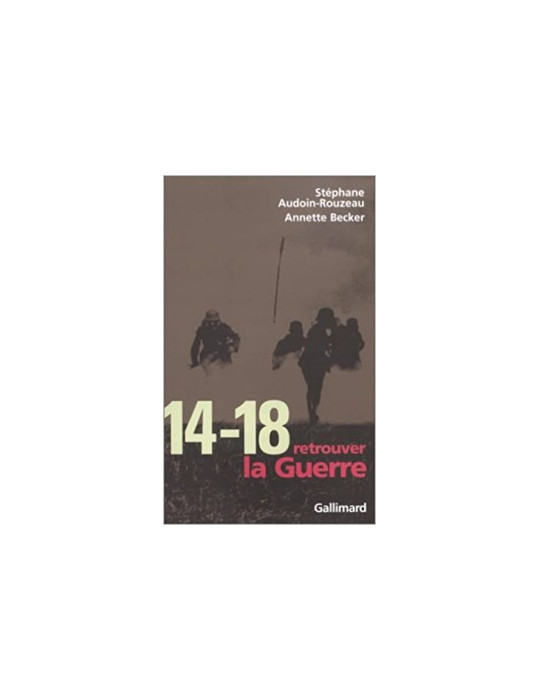 14-18 RETROUVER LA GUERRE