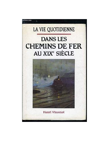 LA VIE QUOTIDIENNE DANS LES CHEMINS DE FER AU XIXe SIECLE