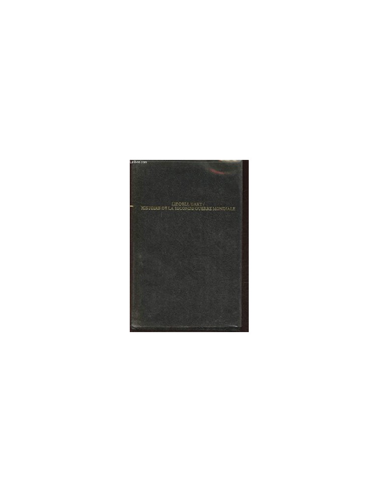 LIDDEL HART / HISTOIRE DE LA SECONDE GUERRE MONDIALE LIDDEL HART / HISTOIRE DE LA SECONDE GUERRE MONDIALE