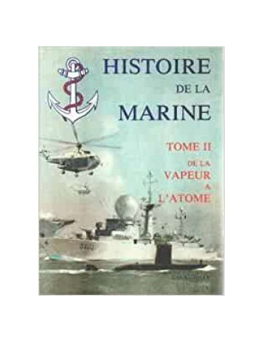HISTOIRE DE LA MARINE TOME II - DE LA VAPEUR A LÔATOME