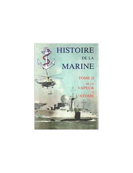 HISTOIRE DE LA MARINE TOME II - DE LA VAPEUR A LÔATOME