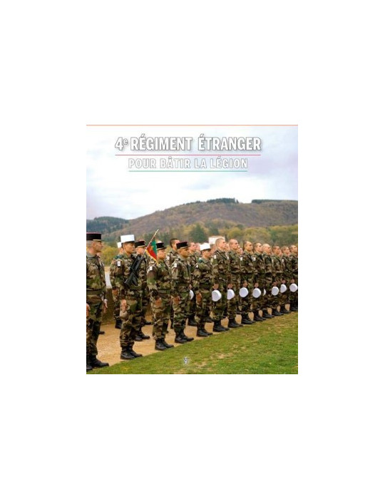 4e REGIMENT ETRANGER: POUR BATIR LA LEGION