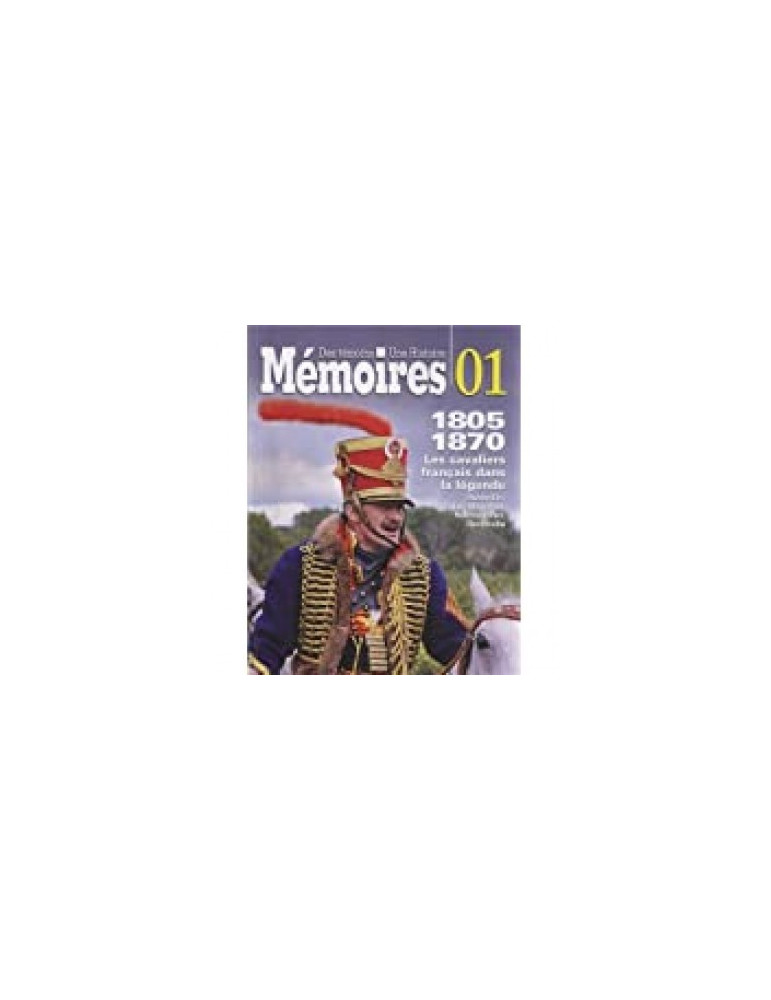 MEMOIRES - DES TEMOINS, UNE HISTOIRE - LES CAVALIERS FRANCAIS DANS LA LEGENDE MEMOIRES - DES TEMOINS, UNE HISTOIRE - LES CAVALIERS FRANCAIS DANS LA LEGENDE