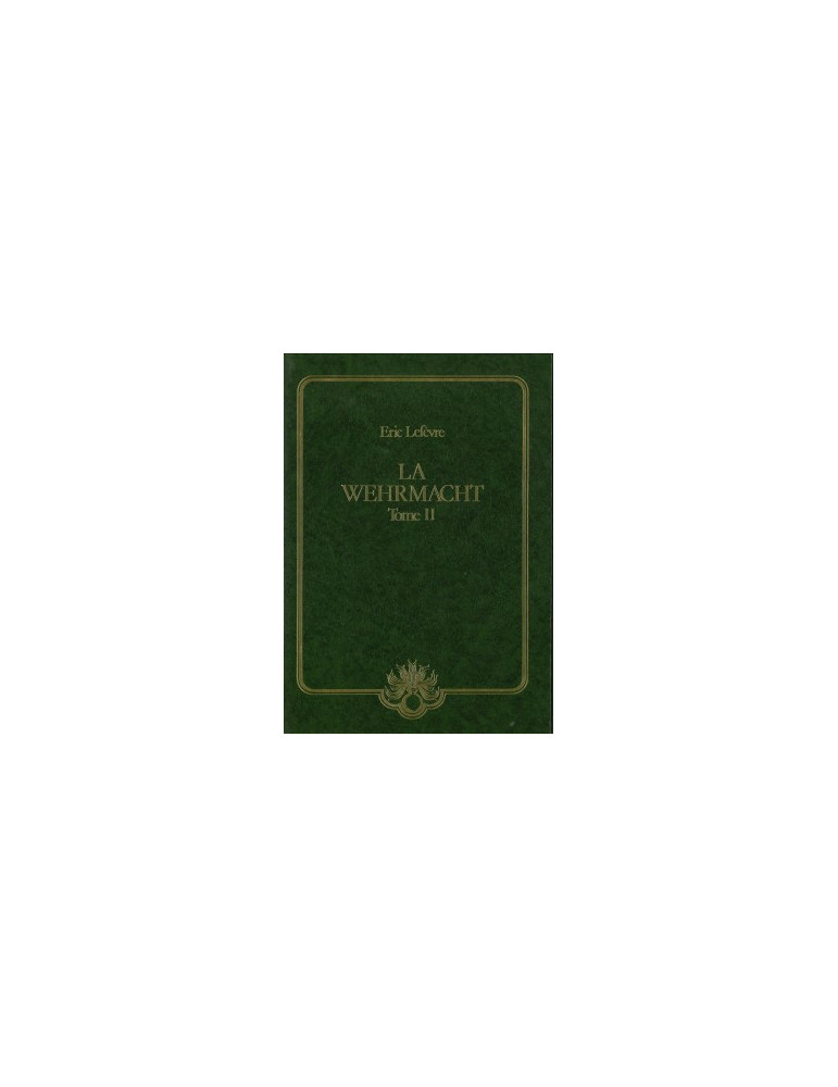 LA WEHRMACHT - TOME 2 LA WEHRMACHT - TOME 2