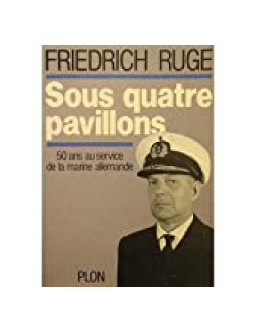 SOUS QUATRE PAVILLONS - 50 ANS AU SERVICE DE LA MARINE ALLEMANDE