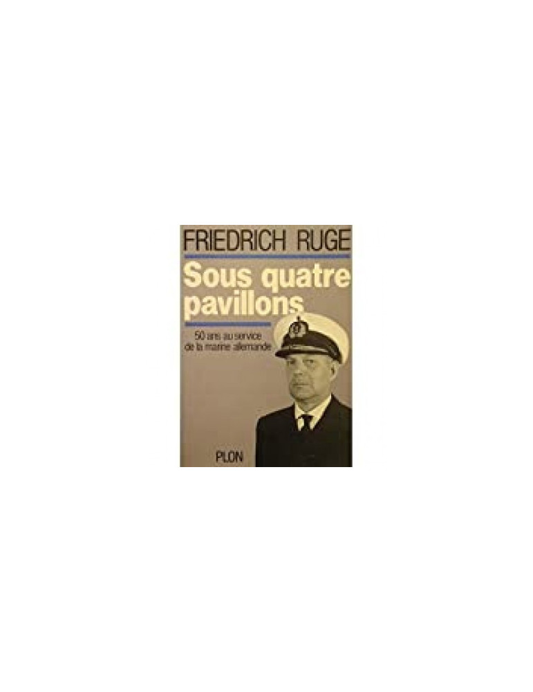 SOUS QUATRE PAVILLONS - 50 ANS AU SERVICE DE LA MARINE ALLEMANDE