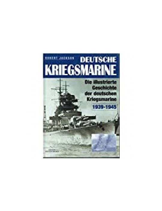 DEUTSCHE KRIEGSMARINE - DIE ILLUSTRIERTE, GESCHICHTE, DER DEUTSCHEN KRIEGSMARINE 1939-1945