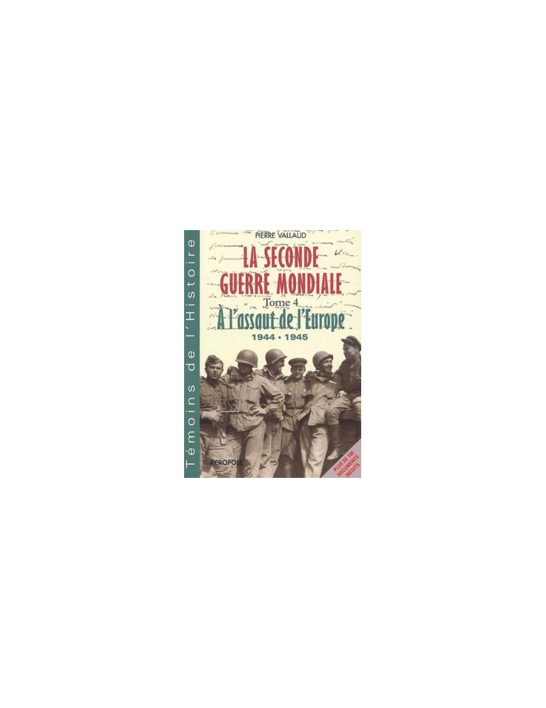 LA SECONDE GUERRE MONDIALE. TOME 4, A LÔASSAUT DE LÔEUROPE, 1944-1945 LA SECONDE GUERRE MONDIALE. TOME 4, A LÔASSAUT DE LÔEUROPE, 1944-1945
