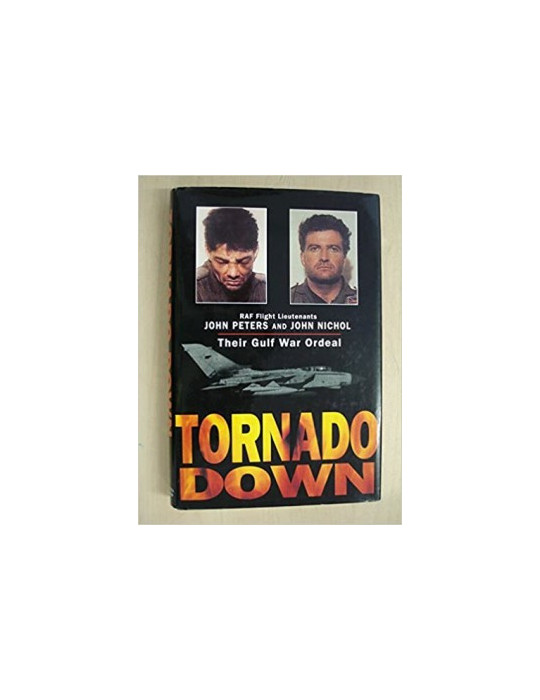TORNADO DOWN - JOHN PETERS AND JOHN NICHOL THEIR GULF WAR ORDEAL