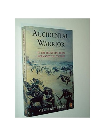 ACCIDENTAL WARRIOR - IN THE FRONT LINE FROM NORMANDY TILL VICTORY