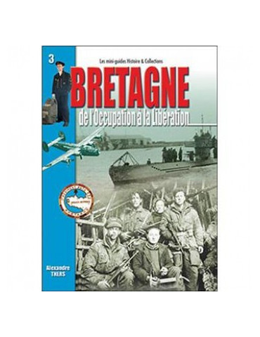BRETAGNE - DE LÔOCCUPATION A LA LIBERATION - MINI GUIDE HISTOIRE & COLLECTIONS N¡3